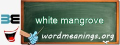 WordMeaning blackboard for white mangrove